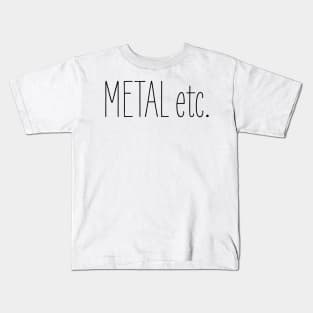 Metal etc Kids T-Shirt